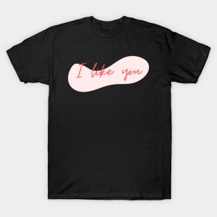 I Like you T-Shirt